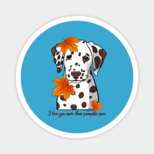 Dalmatian I Love You More Than Pumpkin Spice Magnet